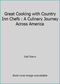 Great Cooking with Country Inn Chefs : A Culinary Journey Across America