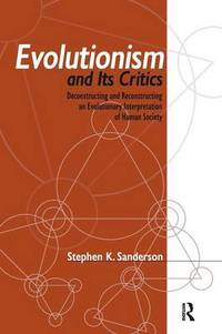 Evolutionism and Its Critics: Deconstructing and Reconstructing an Evolutionary Interpretation of...