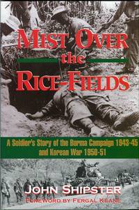 Mist Over the Rice Fields: A Soldier's Story of the Burma Campaign 1943-45 and Korean War 1950-51 by Fergal (foreword) John/Keane - 1st printing - 2000 - from Barbarossa Books Ltd. (SKU: 58160)