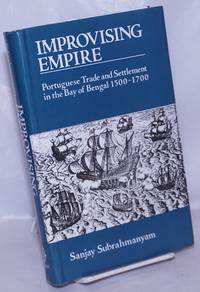 image of Improvising Empire; Portuguese Trade and Settlement in the Bay of Bengal 1500-1700