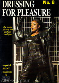 DRESSING FOR PLEASURE; The World of Way Out Fashion - A Special SHINY Magazine