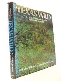 TEXAS WILD THE LAND, PLANTS, AND ANIMALS OF LONE STAR STATE