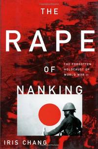 The Rape of Nanking: The Forgotten Holocaust of World War II by Chang, Iris