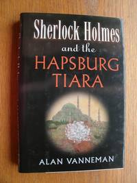 Sherlock Holmes and the Hapsburg Tiara by Alan Vanneman - First edition first printing - 2004 - from Scene of the Crime Books, IOBA (SKU: 21019)