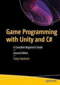 Game Programming with Unity and C# : A Complete Beginner's Guide