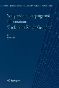 Wittgenstein, Language and Information: Back to the Rough Ground!