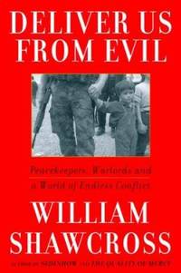 Deliver Us from Evil : Peacekeepers, Warlords and a World of Endless Conflict