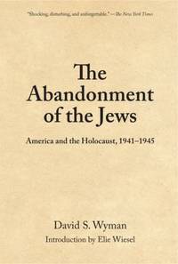 The Abandonment of the Jews : America and the Holocaust, 1941-1945