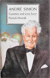 Andre Simon: Gourmet and Wine Lover by Patrick Morrah - Hardcover - July 1987 - from Firefly Bookstore LLC (SKU: 81004)