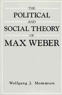 The Political and Social Theory of Max Weber: Collected Essays