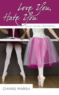 Love You, Hate You: Ballet School Confidential
