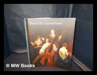 Peter Lely : a lyrical vision / Edited by Caroline Campbell; contributors Diana Dethloff, Karen...