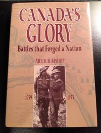 image of CANADA'S GLORY: BATTLES THAT FORGED A NATION 1759-1953