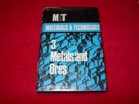 Materials and Technology : A Systematic Encyclopedia of the Technology of Materials Used in Industry and Commerce, Including Foodstuffs and Fuels : Volume 3 : Metals and Ores by Oss, J. F. Van - 1975