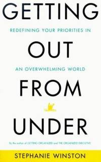 Getting Out from Under : Redefining Your Priorities in an Overwhelming World
