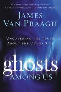 Ghosts among Us : Uncovering the Truth about the Other Side