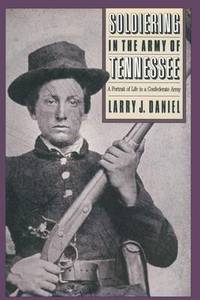 Soldiering in the Army of Tennessee: A Portrait of Life in a Confederate Army