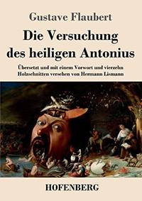 Die Versuchung des heiligen Antonius: Ubersetzt und mit einem Vorwort und vierzehn Holzschnitten versehen von Hermann Lismann German Edition