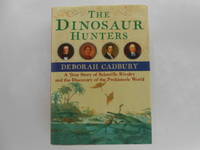 The Dinosaur Hunters: A True Story of Scientific Rivalry and the Discovery of the Prehistoric World