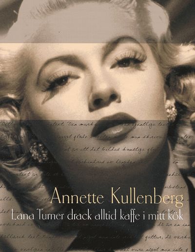 Lana Turner drack alltid kaffe i mitt kök. Roman.