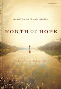 North of Hope : A Daughter's Arctic Journey