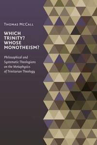 Which Trinity? Whose Monotheism?: Philosophical and Systematic Theologians on the Metaphysics of...