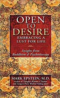 Open to Desire : Embracing a Lust for Life - Insights from Buddhism and Psychotherapy