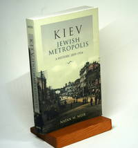 Kiev, Jewish Metropolis: A History, 1859–1914 (The Modern Jewish Experience)