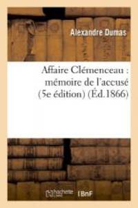 Affaire Clemenceau: Memoire de L&#039;Accuse (5e Edition) (Litterature) (French Edition) by Alexandre Dumas - 2013-02-13