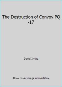 The Destruction of Convoy PQ-17 by David Irving - 1989