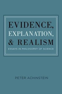 Evidence, Explanation, and Realism: Essays in Philosophy of Science
