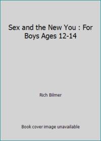 Sex and the New You : For Boys Ages 12-14