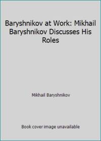 Baryshnikov at Work: Mikhail Baryshnikov Discusses His Roles