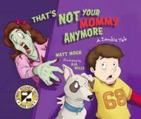 That's Not Your Mommy Anymore : A Zombie Tale by Matt Mogk - Paperback - 2011 - from ThriftBooks (SKU: G156975926XI3N00)