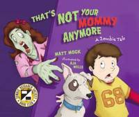 That's Not Your Mommy Anymore : A Zombie Tale