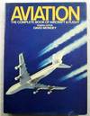 Aviation. The Complete Book of Aircraft and Flight