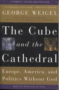 The Cube and the Cathedral : Europe, America, and Politics Without God by George Weigel - Paperback - 2006 - from E Ridge fine Books (SKU: 001379)