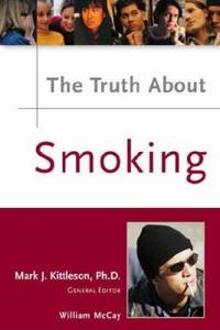 The Truth about Smoking by Mark J. Kittleson; Richelle Rennegarbe; William Kane - 2005