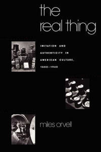 The Real Thing: Imitation and Authenticity in American Culture 1880 1940