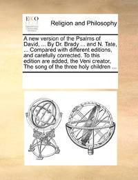 A new version of the Psalms of David, ... By Dr. Brady ... and N. Tate, ... Compared with...