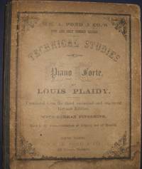 Technical Studies for the  Piano Forte : Wm. A. Pond & Co. New and Only Correct Edition , Translated from the Third Corrected and Improved German  Edition with German Fingering Used in the Conservatorium of Leipzig and of  Munich