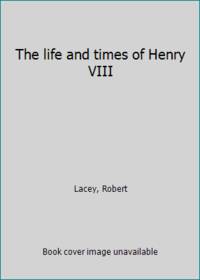 image of The life and times of Henry VIII