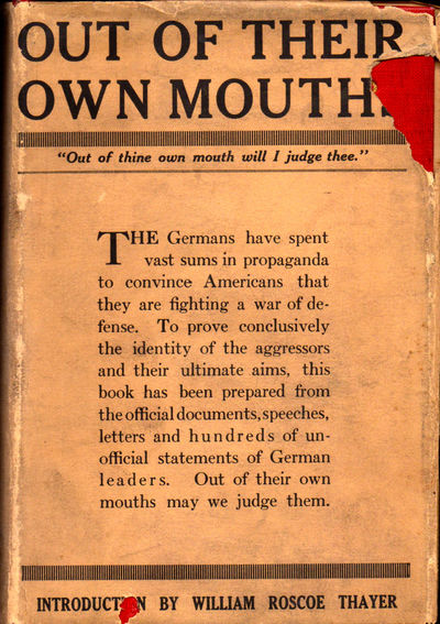 Out Of Their Own Mouths: Utterances of German Rulers, Statesmen, Savants, Publicists, Journalists, Poets, Businessmen , Party Leaders and Soldiers