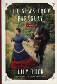 The News From Paraguay by Tuck, Lily - 2004