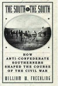 The South vs. the South : How Anti-Confederate Southerners Shaped the Course of the Civil War