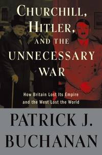 image of Churchill, Hitler, and the Unnecessary War : How Britain Lost Its Empire and the West Lost the World