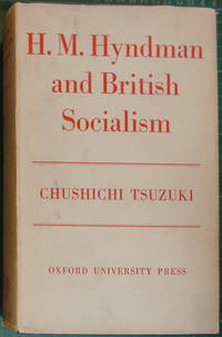 H. M. Hyndman and British Socialism by Chushichi Tsuzuki - 1961