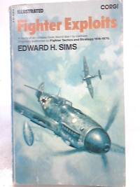 Fighter Exploits by Edward H.Sims - 1973