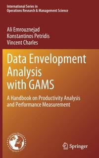 Data Envelopment Analysis with GAMS : A Handbook on Productivity Analysis and Performance...