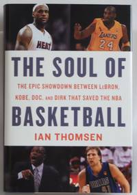 The Soul Of Basketball: The Epic Showdown Between LeBron, Kobe, Doc, and Dirk That Saved the NBA
